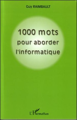 1000 mots pour aborder l'informatique 1000 mots pour aborder l'informatique